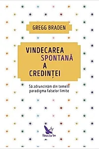 Vindecarea spontană a credinței. Să zdruncinăm din temelii paradigma falselor limite (ediție revizuită)