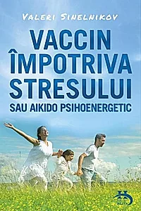 Vaccin împotriva stresului sau aikido psihoenergetic