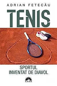 Tenis. Sportul inventat de diavol