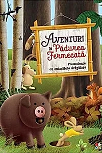 Aventuri în Pădurea Fermecată. Povestioare cu animăluțe drăgălașe