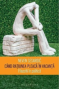 Când rațiunea pleacă în vacanță