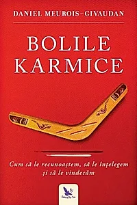 Bolile karmice. Cum să le recunoaştem, cum să le înţelegem, cum să le vindecăm