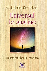 Universul te susține. Transformă-ți frica în credință