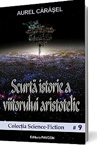 Scurtă istorie a viitorului aristotelic (Vol.1) Seria Istoria viitorului aristotelic