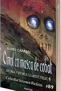 Omul cu masca de cobalt (Vol.4) Seria Istoria viitorului aristotelic