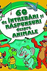 60 de intrebari si raspunsuri despre animale