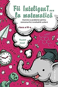 Fii InteligenT la matematică Clasa a IV-a