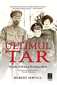 Ultimul Țar. Nicolae al II-lea și Revoluția Rusă