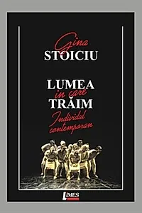 Lumea în care trăim. Individul contemporan