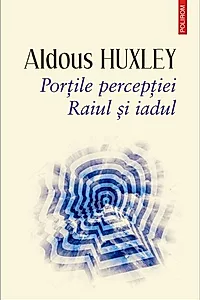 Porţile percepţiei. Raiul şi iadul
