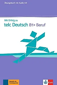 Mit Erfolg zu telc Deutsch B1+ Beruf
