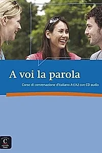 A voi la parola : Corso di conversazione d'italiano A1/A2 (1CD audio)