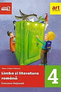 Evaluare națională la finalul clasei a IV-a. Limba și literatura română. Teste și bareme