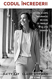 Codul încrederii. Știința și arta siguranței de sine - ce trebuie să știe femeile