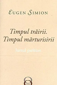 Timpul trăirii. Timpul mărturisirii. Jurnal parizian