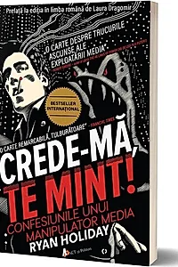 Crede-mă, te mint! Confesiunile unui manipulator media