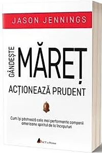 Gândește măreț, acționează prudent