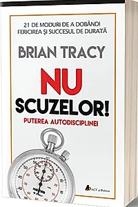 Nu scuzelor. Puterea autodisciplinei