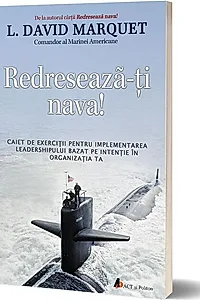 Redresează-ţi nava! Caiet de exerciţii pentru implementarea leadershipului bazat pe intenţie în organizaţia ta