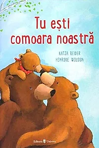 Tu ești comoara noastră