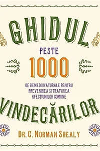 Ghidul vindecărilor. Peste 1000 de remedii naturale pentru prevenirea și tratarea afecțiunilor comune