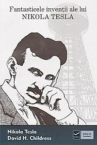 Fantasticele invenţii ale lui Nikola Tesla