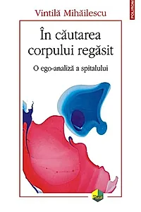 În căutarea corpului regăsit. O ego-analiză a spitalului