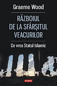 Războiul de la sfârșitul veacurilor. Ce vor susţinătorii Statului Islamic
