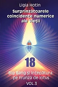 Surprinzătoarele coincidențe numerice ale vieții. Big Bang și înțepătura pe frunza de lotus (Vol.3)