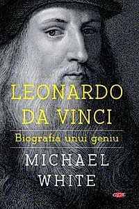 Leonardo da Vinci. Biografia unui geniu - (Carte pentru toți)