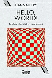 Hello, world! Revoluția informatică și viitorul omenirii