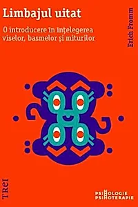 Limbajul uitat. O introducere în înțelegerea viselor, basmelor și miturilor