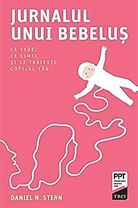 Jurnalul unui bebeluș. Ce vede, ce simte și ce trăiește copilul tău