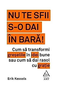 Nu te sfii s-o dai în bară!