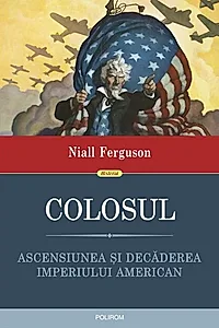 Colosul. Ascensiunea și decăderea imperiului american