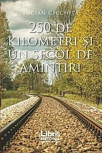 250 de kilometri și un secol de amintiri