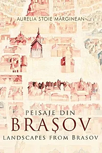 Peisaje din Brașov / Landscapes from Brasov (bilingv)