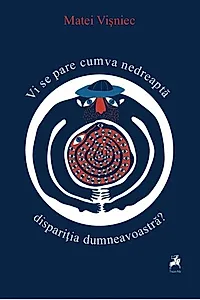 Vi se pare cumva nedreaptă dispariția dumneavoastră?
