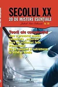 Teorii ale conspirației. Cine a provocat marile catastrofe „naturale” care au schimbat fața Pământului (Vol. 13)