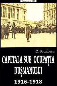 Capitala sub ocupația dușmanului 1916-1918
