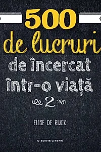 500 de lucruri de încercat într-o viață (Vol. 2)