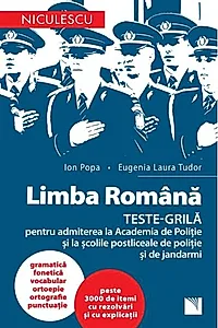 Limba română. Teste-grilă pentru admiterea la Academia de Poliție și la școlile postliceale de poliție și jandarmi
