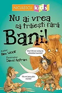 Nu ai vrea să trăieşti fără BANI!