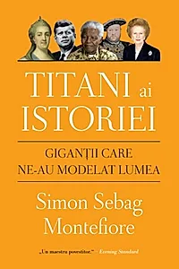 Titani ai istoriei. Giganții care ne-au modelat lumea