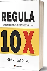 Regula 10X. Singura diferență dintre succes și eșec