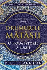 Drumurile mătăsii. O nouă istorie a lumii