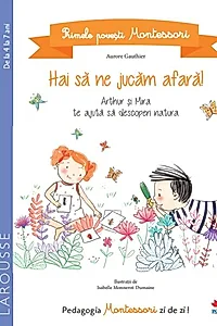 Primele povești Montessori. Hai să ne jucăm afară! (4-7 ani)