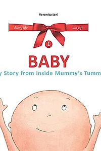 Baby. My Story from inside Mummy's Tummy