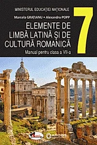 Elemente de limbă latină și de cultură romanică. Manual clasa a VII-a