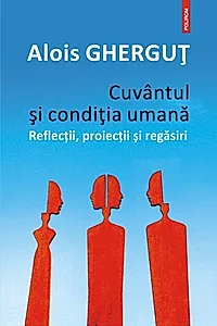 Cuvântul și condiția umană. Reflecții, proiecții și regăsiri